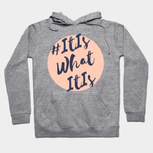 #ItIsWhatItIs Hashtag It is what it is design ~ The answer to anything Hoodie